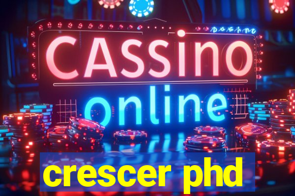 crescer phd